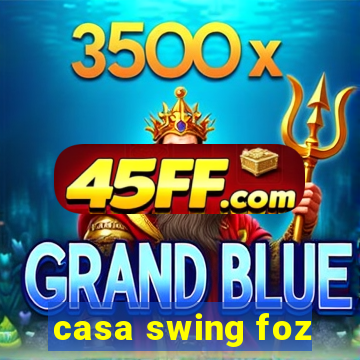 casa swing foz